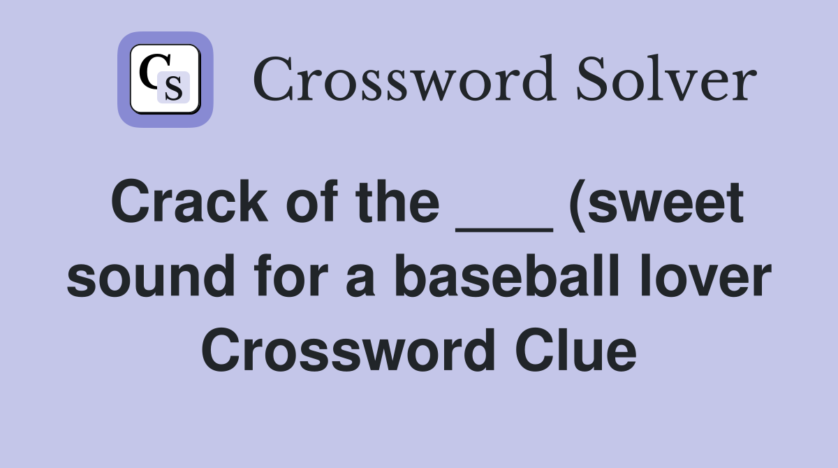 of the (sweet sound for a baseball lover) Crossword Clue of the (sweet sound for a baseball lover) Crossword Clue